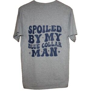 Spoiled By My Blue Collar Man Funny Quote (on back)  SS T-Shirt  Sz S Atleisure
